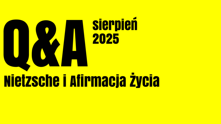 Nietzsche i afirmacja życia: Q&A sierpień 2025